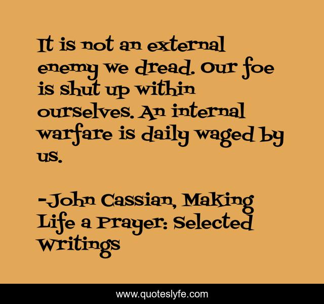 It is not an external enemy we dread. Our foe is shut up within ourselves. An internal warfare is daily waged by us.