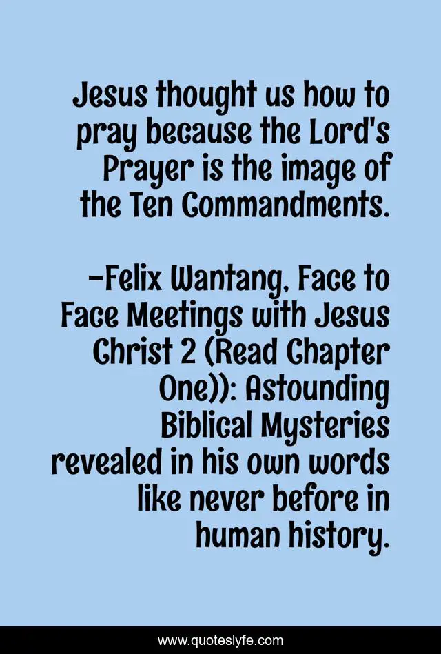 Jesus thought us how to pray because the Lord's Prayer is the image of the Ten Commandments.