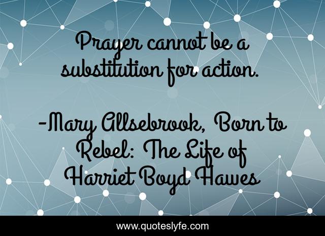 Prayer cannot be a substitution for action.