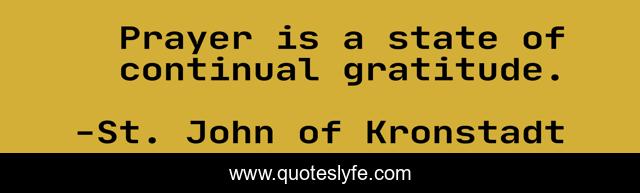 Prayer is a state of continual gratitude.