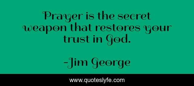 Prayer is the secret weapon that restores your trust in God.