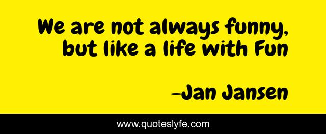 We are not always funny, but like a life with Fun