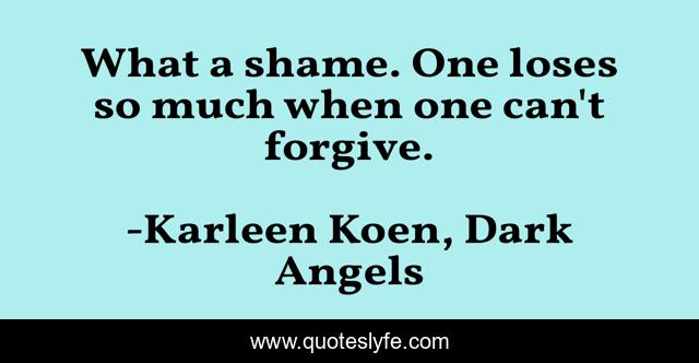 What a shame. One loses so much when one can't forgive.