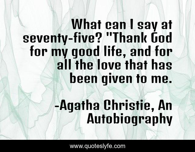 What can I say at seventy-five? 