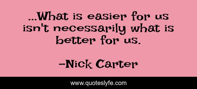 ...What is easier for us isn't necessarily what is better for us.