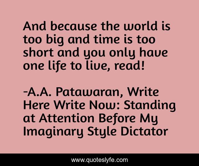 And because the world is too big and time is too short and you only have one life to live, read!