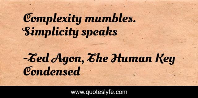 Complexity mumbles. Simplicity speaks