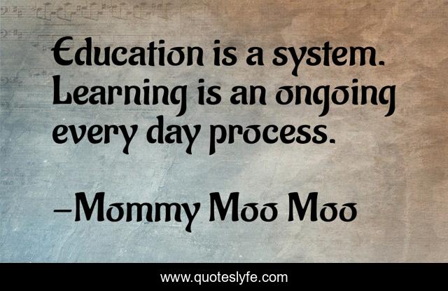 Education is a system. Learning is an ongoing every day process.