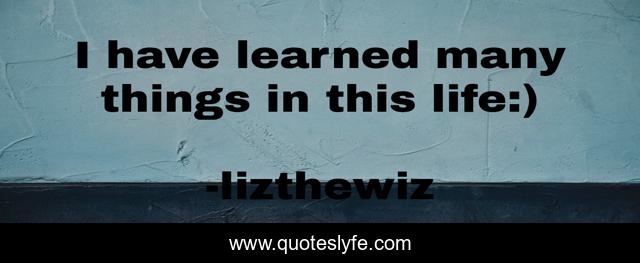 I have learned many things in this life:)
