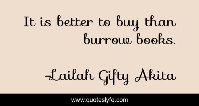 It is better to buy than burrow books.