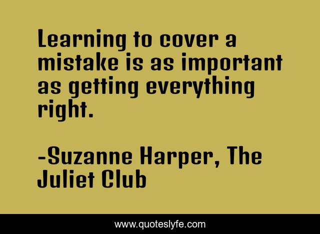 Learning to cover a mistake is as important as getting everything right.