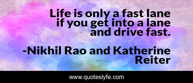 Life is only a fast lane if you get into a lane and drive fast.