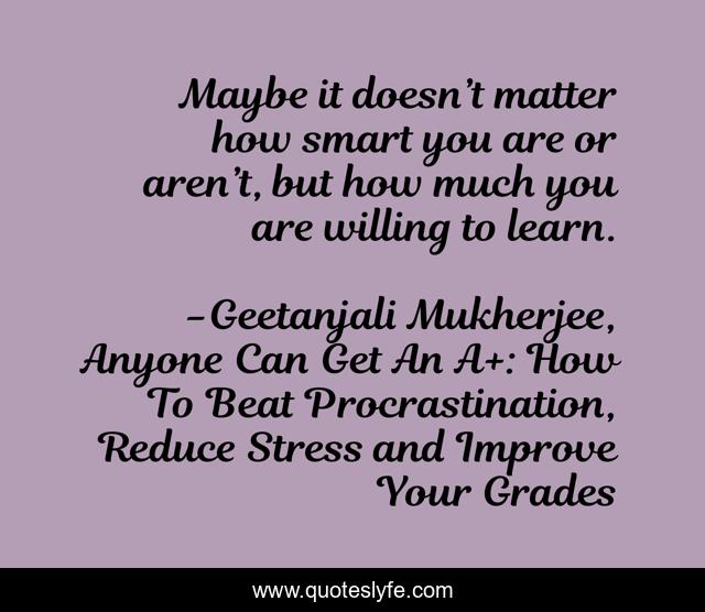 Maybe it doesn’t matter how smart you are or aren’t, but how much you are willing to learn.