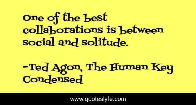 One of the best collaborations is between social and solitude.