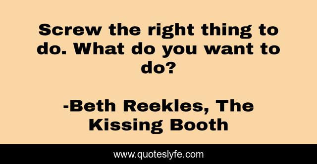 Screw the right thing to do. What do you want to do?