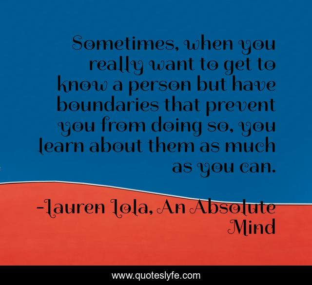 Sometimes, when you really want to get to know a person but have boundaries that prevent you from doing so, you learn about them as much as you can.
