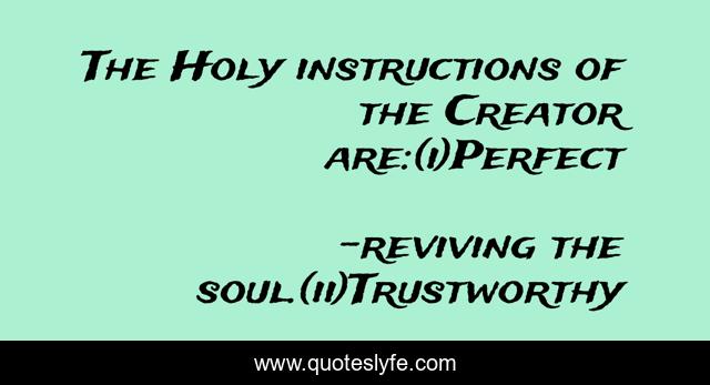 The Holy instructions of the Creator are:(i)Perfect
