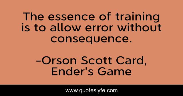 The essence of training is to allow error without consequence.
