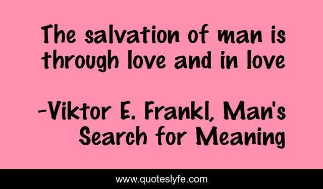 The salvation of man is through love and in love
