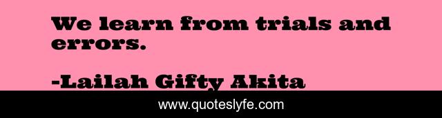 We learn from trials and errors.