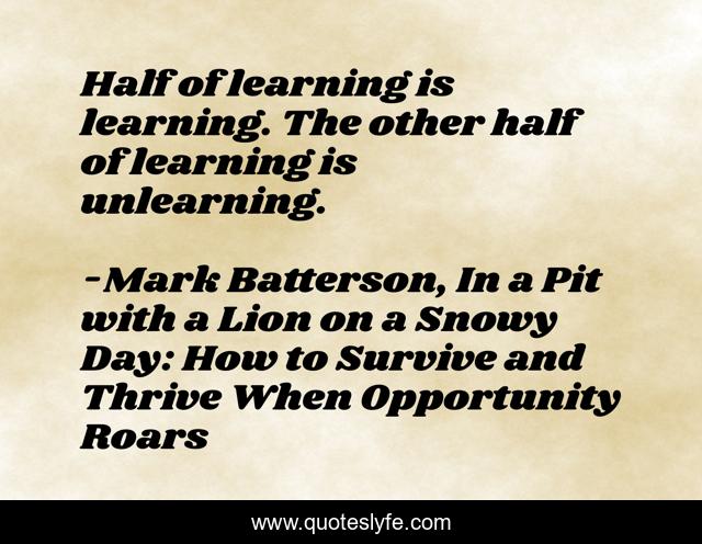 Half of learning is learning. The other half of learning is unlearning.