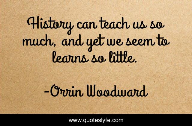 History can teach us so much, and yet we seem to learns so little.