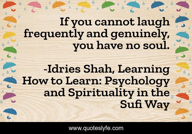 If you cannot laugh frequently and genuinely, you have no soul.