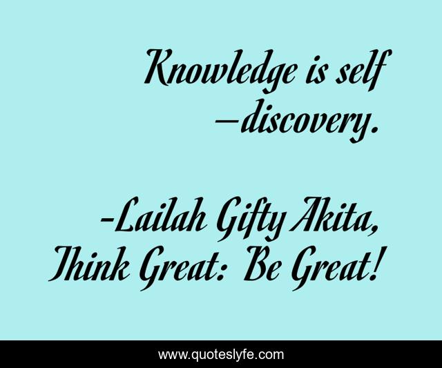 Knowledge is self –discovery.