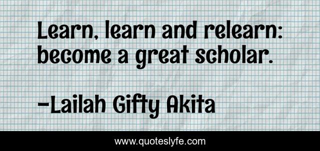 Learn, learn and relearn: become a great scholar.