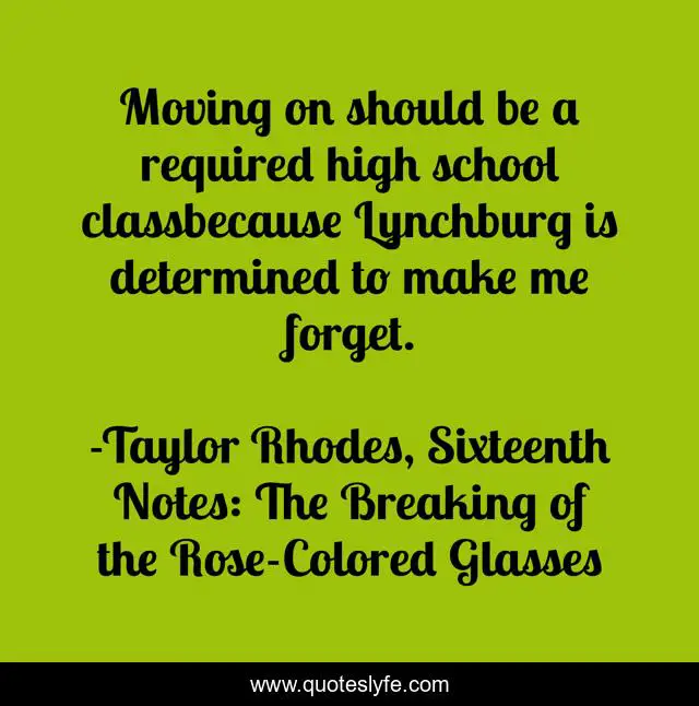 Moving on should be a required high school classbecause Lynchburg is determined to make me forget.