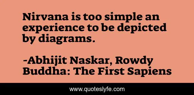 Nirvana is too simple an experience to be depicted by diagrams.
