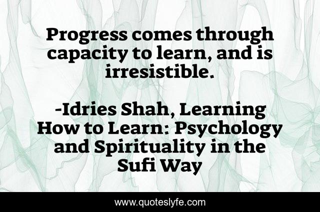 Progress comes through capacity to learn, and is irresistible.