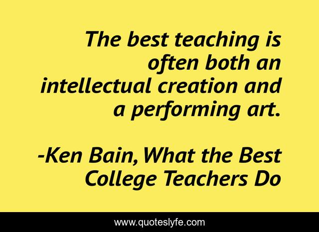The best teaching is often both an intellectual creation and a performing art.