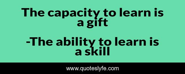 The capacity to learn is a gift