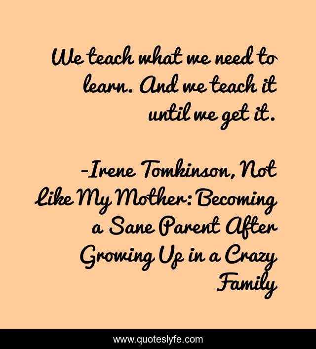 We teach what we need to learn. And we teach it until we get it.