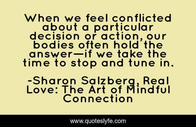 When we feel conflicted about a particular decision or action, our bodies often hold the answer—if we take the time to stop and tune in.