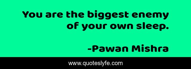 You are the biggest enemy of your own sleep.