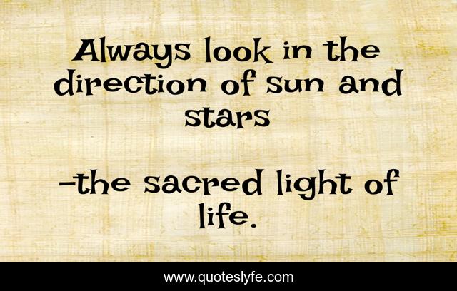 Always look in the direction of sun and stars
