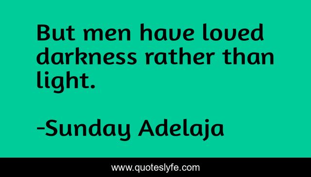 But men have loved darkness rather than light.