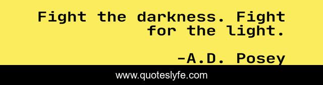 Fight the darkness. Fight for the light.