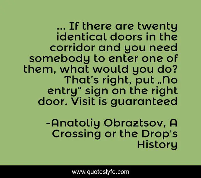 ... If there are twenty identical doors in the corridor and you need somebody to enter one of them, what would you do? That’s right, put „No entry“ sign on the right door. Visit is guaranteed