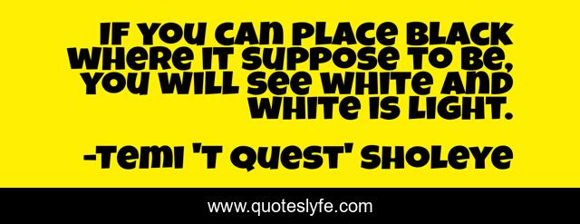 If you can place black where it suppose to be, you will see white and white is light.
