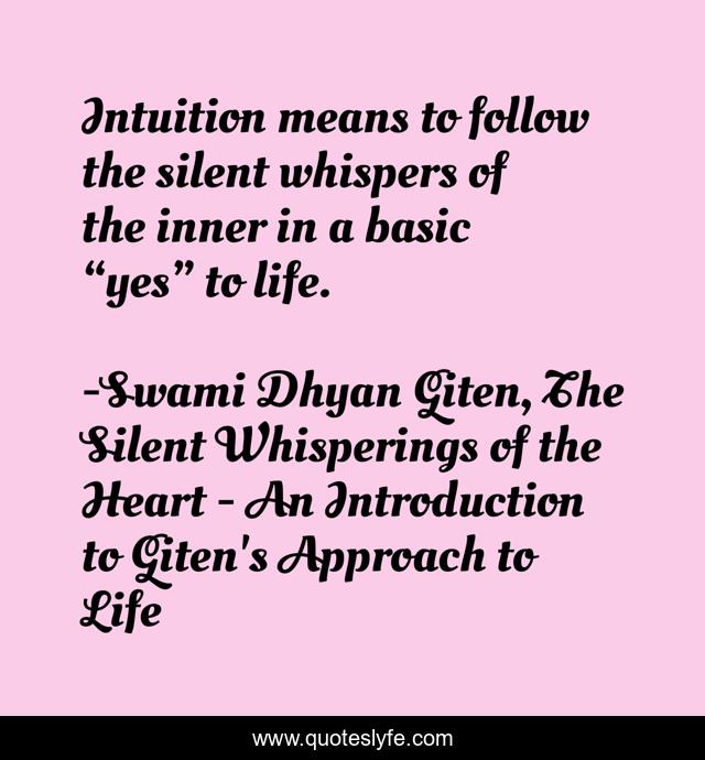 Intuition means to follow the silent whispers of the inner in a basic “yes” to life.