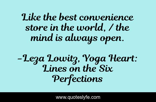 Like the best convenience store in the world, / the mind is always open.