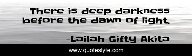 There is deep darkness before the dawn of light.