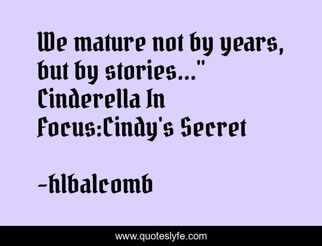 We mature not by years, but by stories…