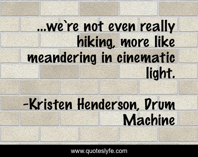 ...we’re not even really hiking, more like meandering in cinematic light.