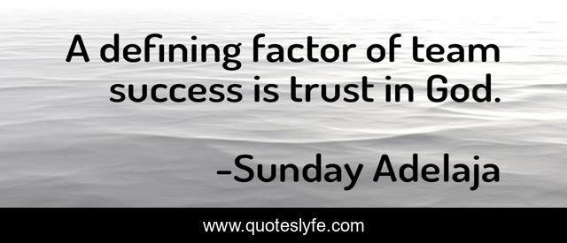 A defining factor of team success is trust in God.