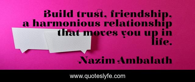 Build trust, friendship, a harmonious relationship that moves you up in life.
