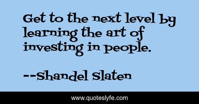 Get to the next level by learning the art of investing in people.